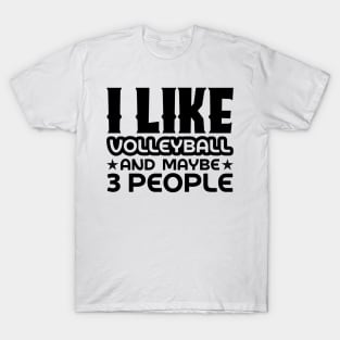 I like volleyball and maybe 3 people T-Shirt